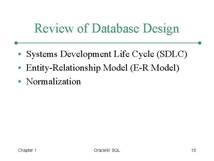 Review of Database Design • Systems Development Life Cycle (SDLC) • Entity-Relationship Model (E-R