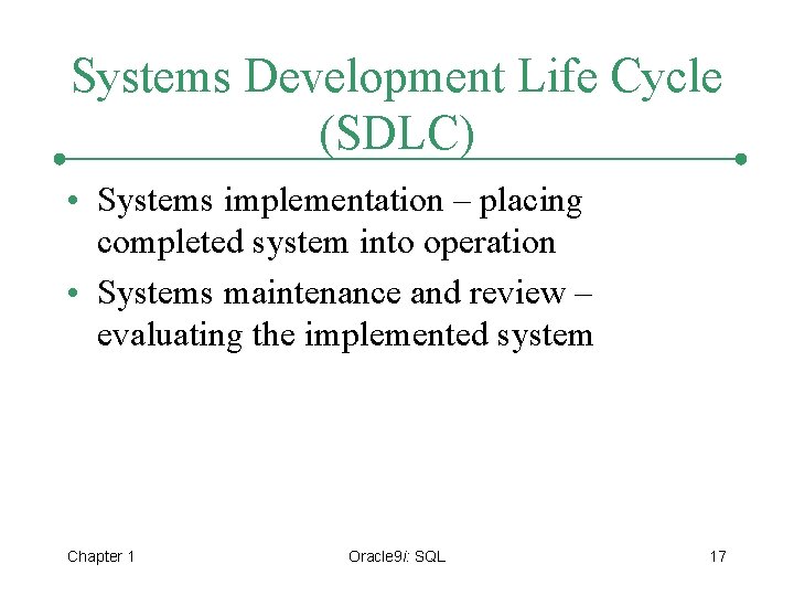 Systems Development Life Cycle (SDLC) • Systems implementation – placing completed system into operation