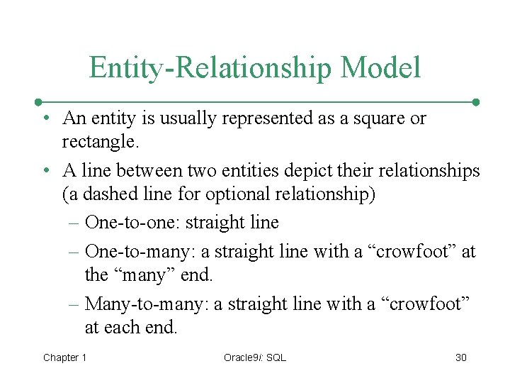 Entity-Relationship Model • An entity is usually represented as a square or rectangle. •