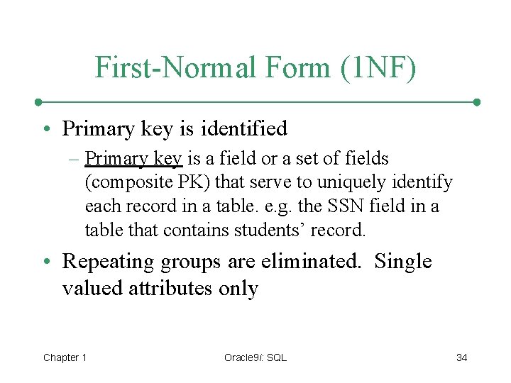 First-Normal Form (1 NF) • Primary key is identified – Primary key is a
