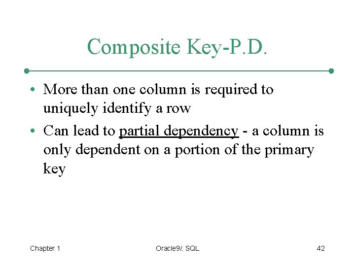 Composite Key-P. D. • More than one column is required to uniquely identify a