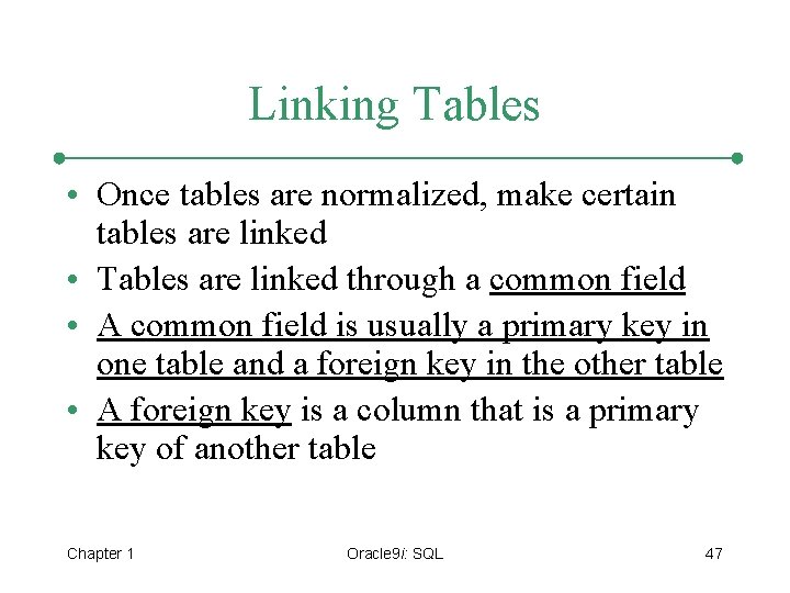 Linking Tables • Once tables are normalized, make certain tables are linked • Tables