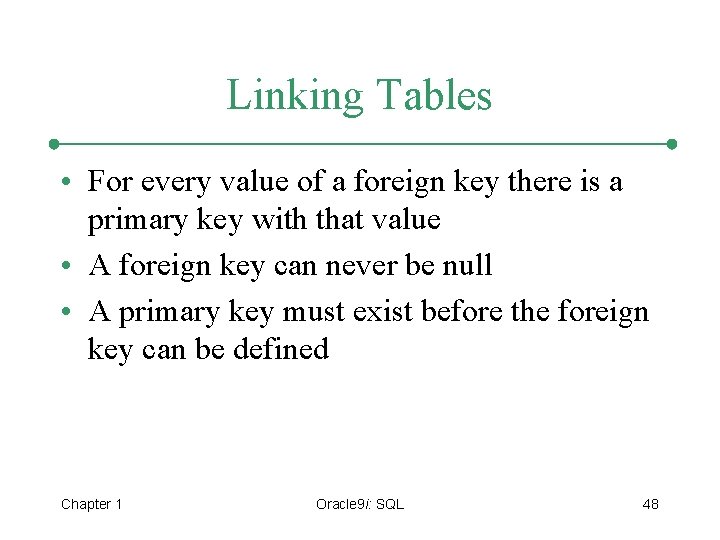 Linking Tables • For every value of a foreign key there is a primary