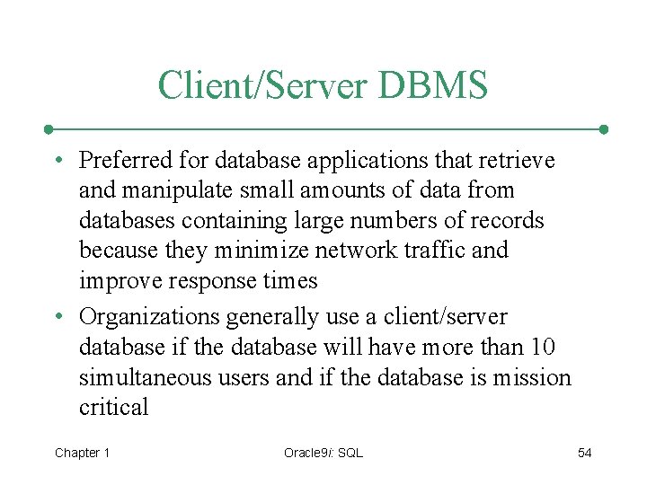 Client/Server DBMS • Preferred for database applications that retrieve and manipulate small amounts of