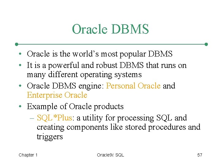 Oracle DBMS • Oracle is the world’s most popular DBMS • It is a