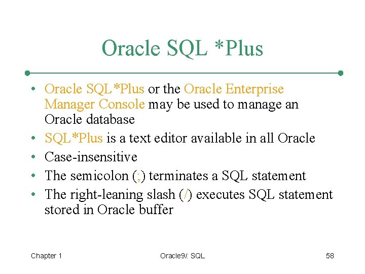 Oracle SQL *Plus • Oracle SQL*Plus or the Oracle Enterprise Manager Console may be