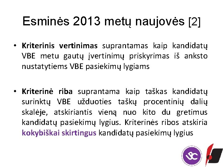 Esminės 2013 metų naujovės [2] • Kriterinis vertinimas suprantamas kaip kandidatų VBE metu gautų