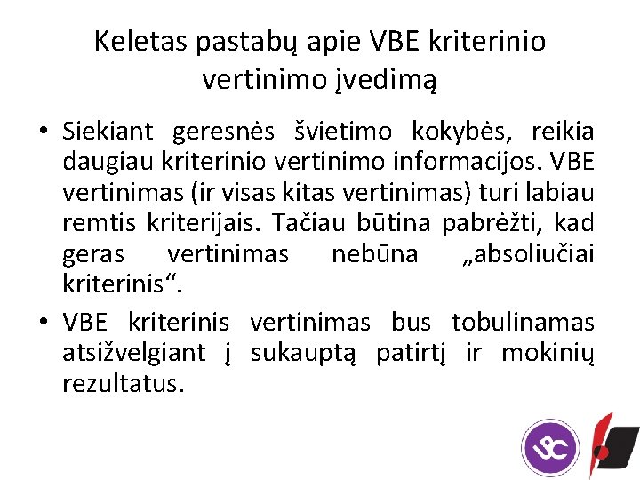 Keletas pastabų apie VBE kriterinio vertinimo įvedimą • Siekiant geresnės švietimo kokybės, reikia daugiau