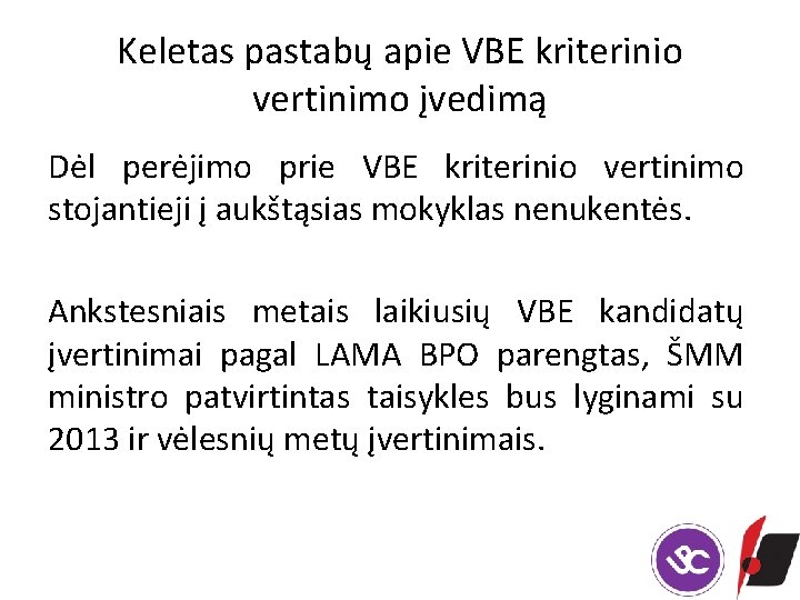 Keletas pastabų apie VBE kriterinio vertinimo įvedimą Dėl perėjimo prie VBE kriterinio vertinimo stojantieji