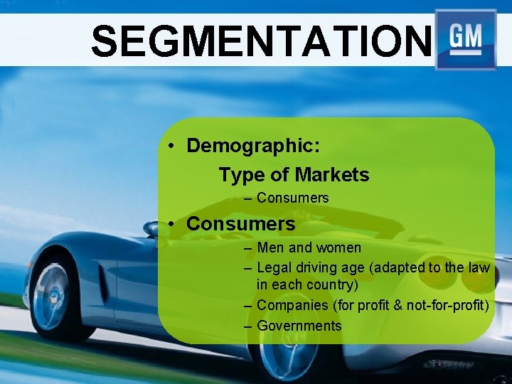 SEGMENTATION • Demographic: Type of Markets – Consumers • Consumers – Men and women