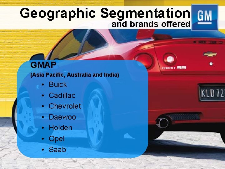Geographic Segmentation and brands offered GMAP (Asia Pacific, Australia and India) • • Buick