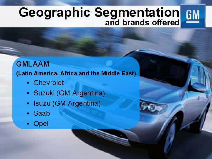 Geographic Segmentation and brands offered GMLAAM (Latin America, Africa and the Middle East) •