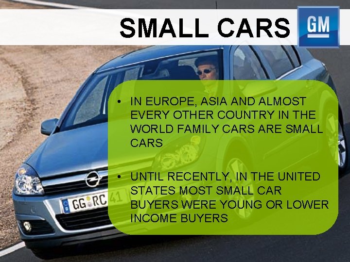 SMALL CARS • IN EUROPE, ASIA AND ALMOST EVERY OTHER COUNTRY IN THE WORLD