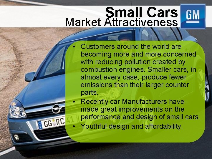 Small Cars Market Attractiveness • Customers around the world are becoming more and more