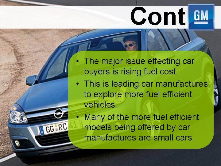 Cont • The major issue effecting car buyers is rising fuel cost. • This