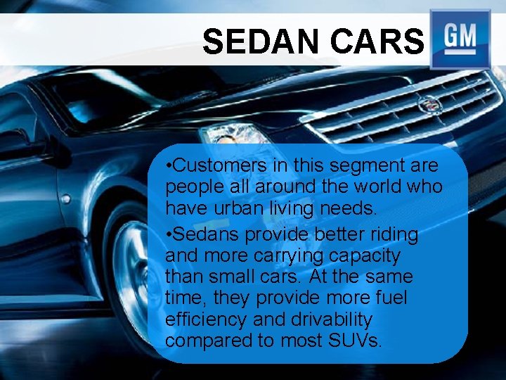 SEDAN CARS • Customers in this segment are people all around the world who