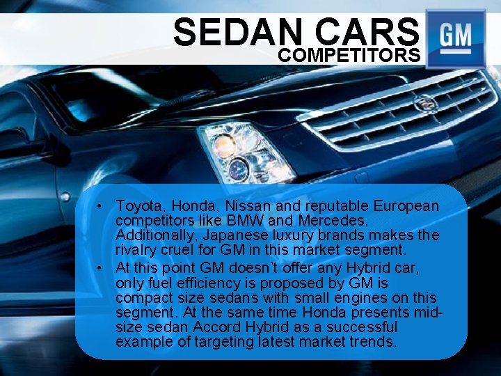 SEDAN CARS COMPETITORS • Toyota, Honda, Nissan and reputable European competitors like BMW and