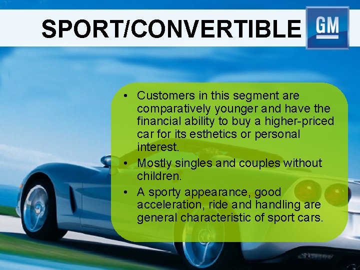 SPORT/CONVERTIBLE • Customers in this segment are comparatively younger and have the financial ability