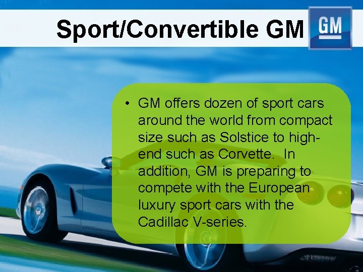 Sport/Convertible GM • GM offers dozen of sport cars around the world from compact