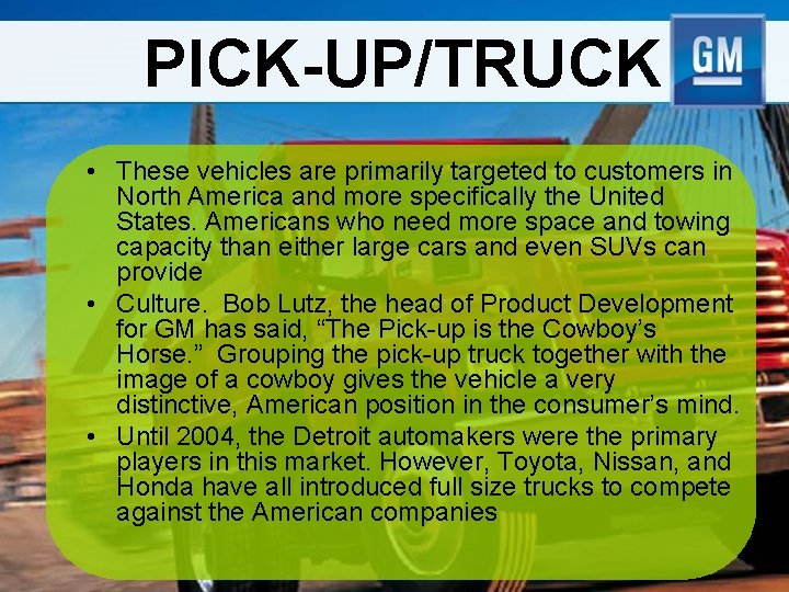 PICK-UP/TRUCK • These vehicles are primarily targeted to customers in North America and more