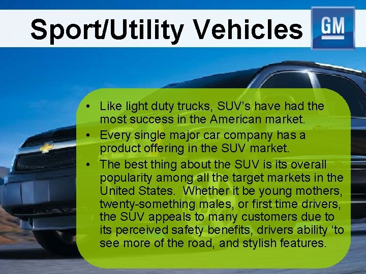 Sport/Utility Vehicles • Like light duty trucks, SUV’s have had the most success in