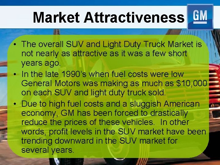 Market Attractiveness • The overall SUV and Light Duty Truck Market is not nearly