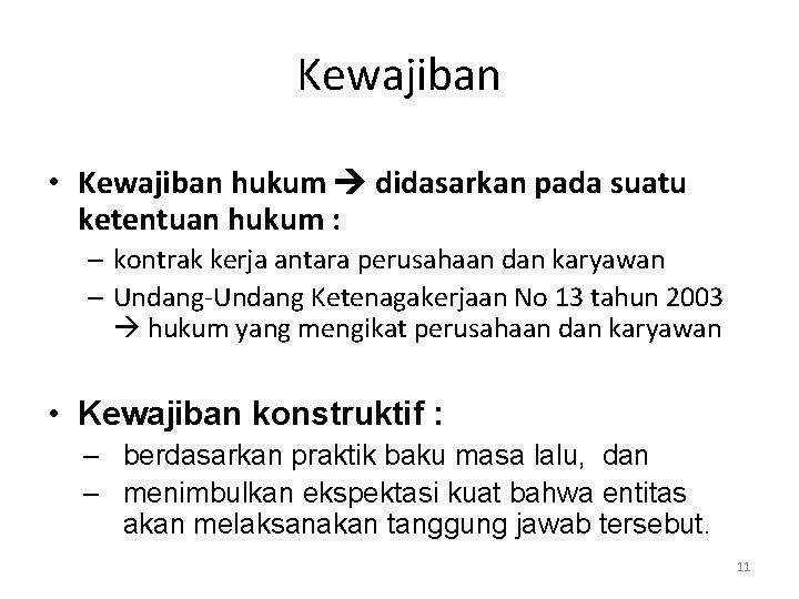 Kewajiban • Kewajiban hukum didasarkan pada suatu ketentuan hukum : – kontrak kerja antara