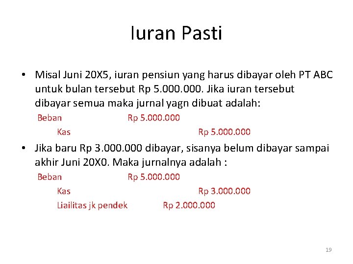 Iuran Pasti • Misal Juni 20 X 5, iuran pensiun yang harus dibayar oleh