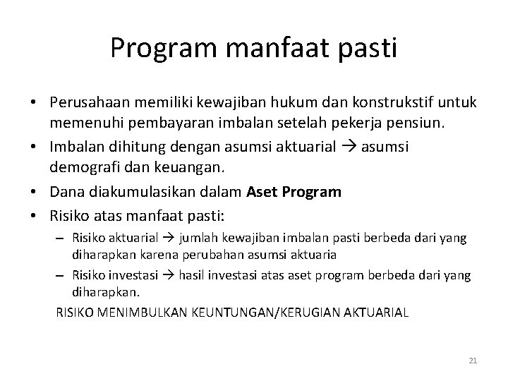 Program manfaat pasti • Perusahaan memiliki kewajiban hukum dan konstrukstif untuk memenuhi pembayaran imbalan