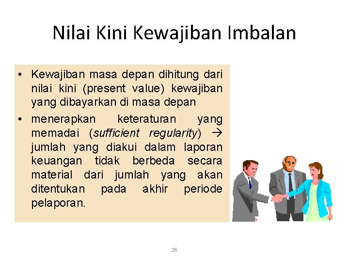 Nilai Kini Kewajiban Imbalan • Kewajiban masa depan dihitung dari nilai kini (present value)