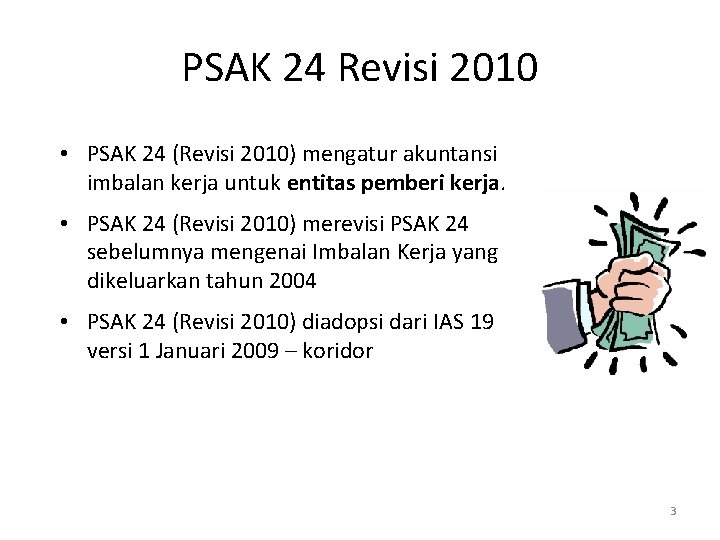 PSAK 24 Revisi 2010 • PSAK 24 (Revisi 2010) mengatur akuntansi imbalan kerja untuk