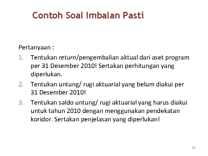 Contoh Soal Imbalan Pasti Pertanyaan : 1. Tentukan return/pengembalian aktual dari aset program per