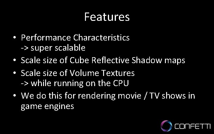 Features • Performance Characteristics -> super scalable • Scale size of Cube Reflective Shadow