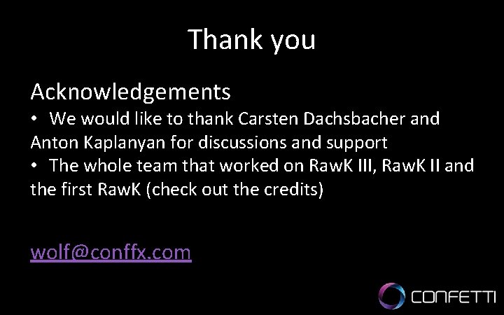 Thank you Acknowledgements • We would like to thank Carsten Dachsbacher and Anton Kaplanyan