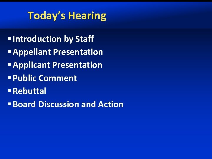 Today’s Hearing § Introduction by Staff § Appellant Presentation § Applicant Presentation § Public
