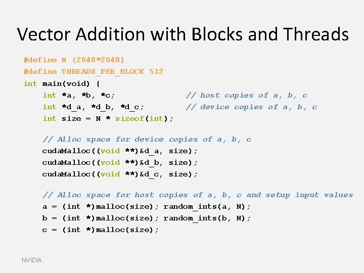 Vector Addition with Blocks and Threads #define N (2048*2048) #define THREADS_PER_BLOCK 512 int main(void)