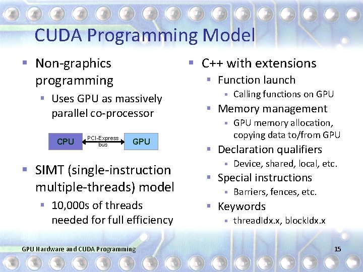 CUDA Programming Model § Non-graphics programming § C++ with extensions § Function launch §