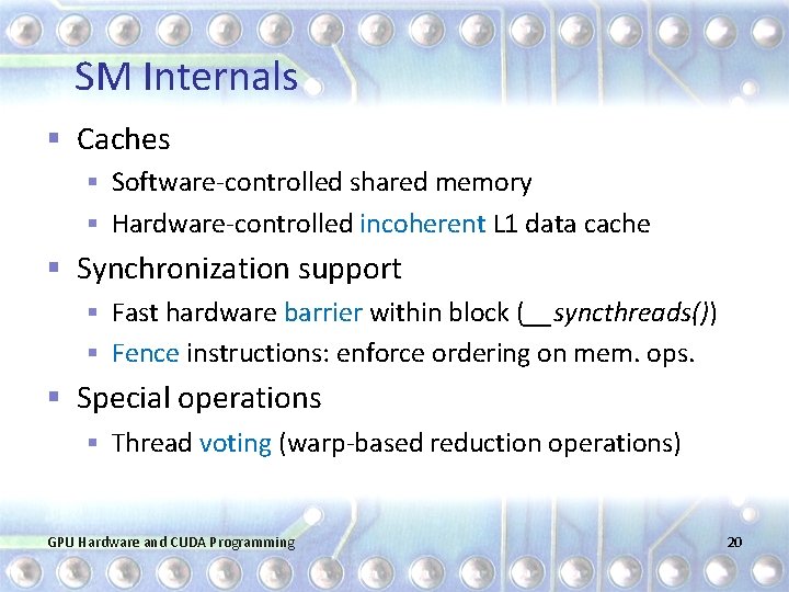 SM Internals § Caches § Software-controlled shared memory § Hardware-controlled incoherent L 1 data