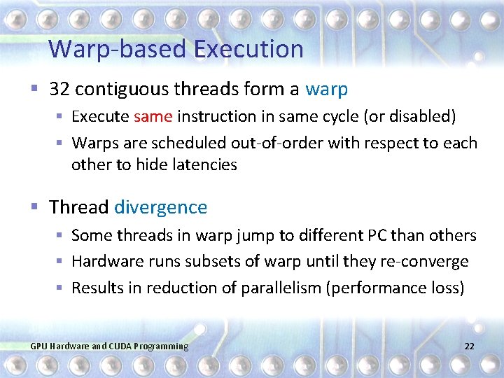 Warp-based Execution § 32 contiguous threads form a warp § Execute same instruction in