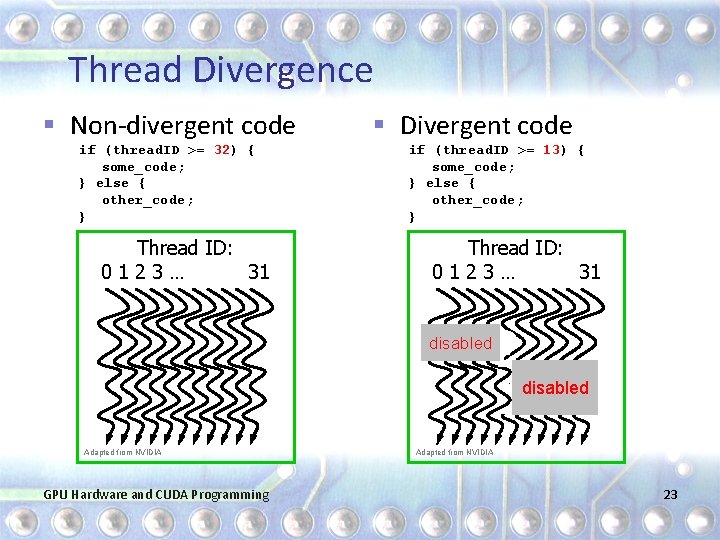 Thread Divergence § Non-divergent code if (thread. ID >= 32) { some_code; } else