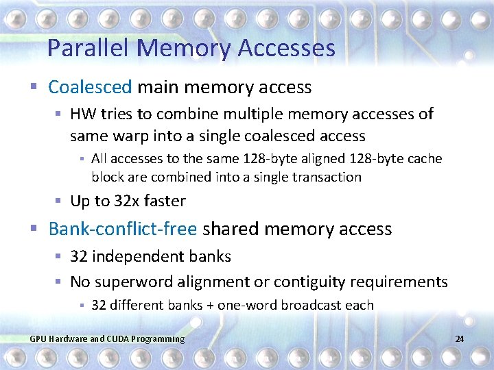Parallel Memory Accesses § Coalesced main memory access § HW tries to combine multiple