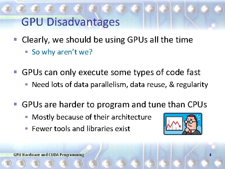 GPU Disadvantages § Clearly, we should be using GPUs all the time § So