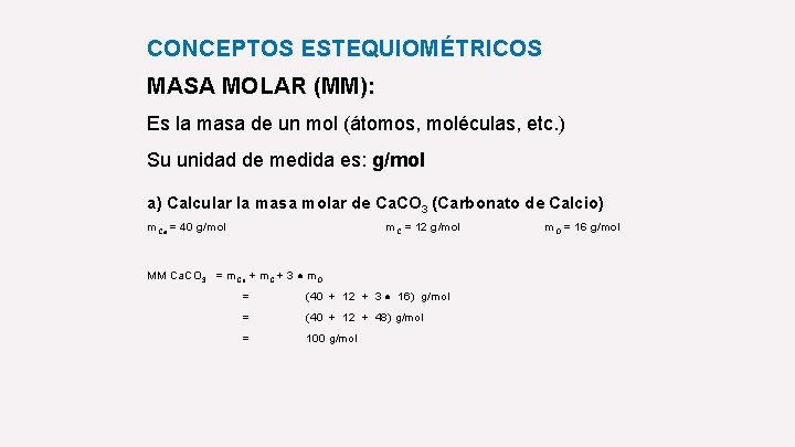 CONCEPTOS ESTEQUIOMÉTRICOS MASA MOLAR (MM): Es la masa de un mol (átomos, moléculas, etc.
