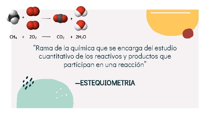 “Rama de la química que se encarga del estudio cuantitativo de los reactivos y