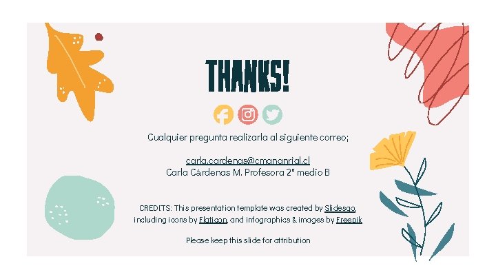 Thanks! Cualquier pregunta realizarla al siguiente correo; carla. cardenas@cmananrial. cl Carla Cárdenas M. Profesora