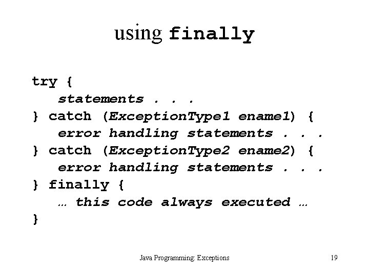 using finally try { statements. . . } catch (Exception. Type 1 ename 1)