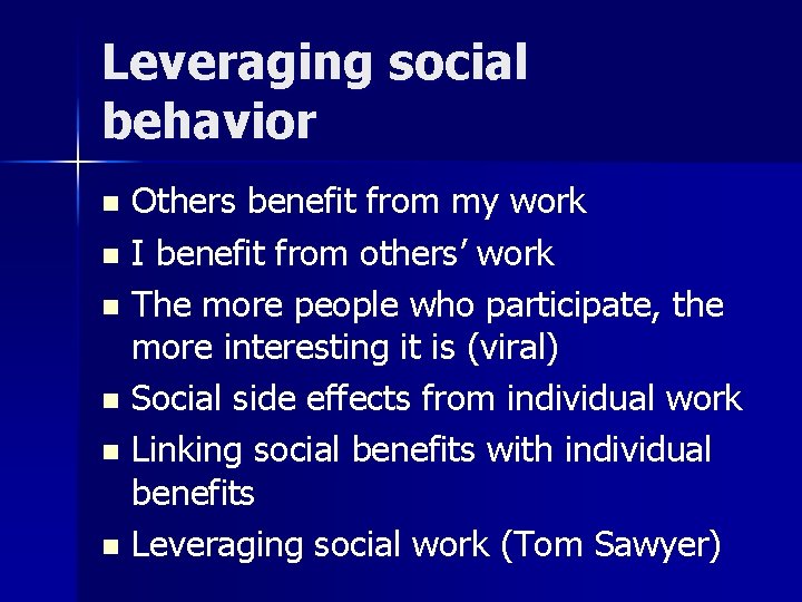 Leveraging social behavior Others benefit from my work n I benefit from others’ work