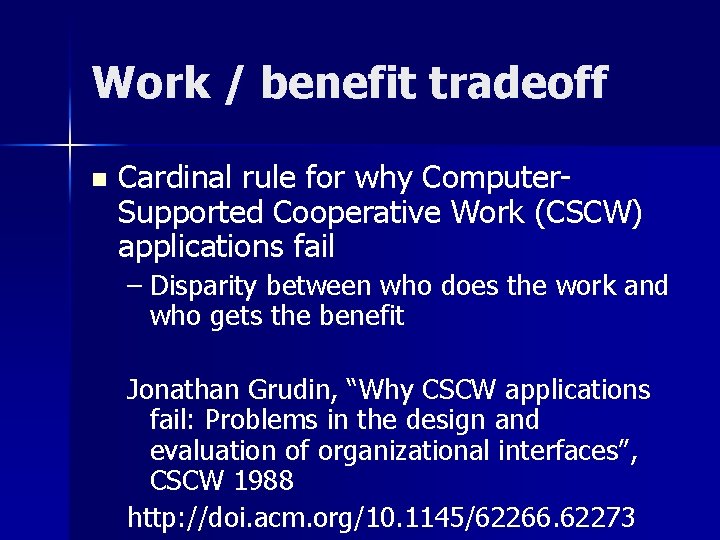 Work / benefit tradeoff n Cardinal rule for why Computer. Supported Cooperative Work (CSCW)