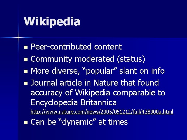 Wikipedia Peer-contributed content n Community moderated (status) n More diverse, “popular” slant on info