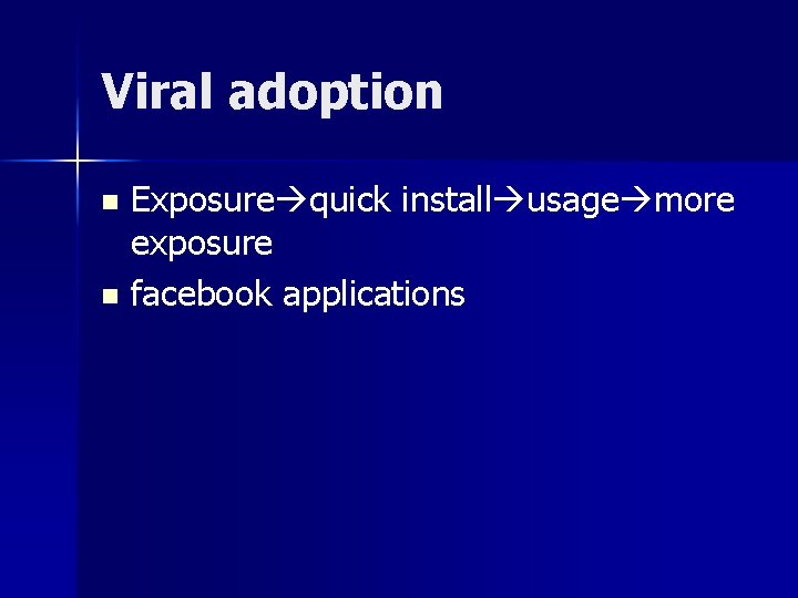 Viral adoption Exposure quick install usage more exposure n facebook applications n 
